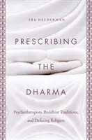 Prescribir el Dharma: Psicoterapeutas, tradiciones budistas y definición de la religión - Prescribing the Dharma: Psychotherapists, Buddhist Traditions, and Defining Religion