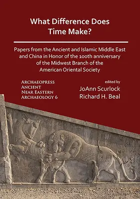 ¿Qué diferencia hace el tiempo? Papers from the Ancient and Islamic Middle East and China in Honor of the 100th Anniversary of the Midwest Branch of t - What Difference Does Time Make? Papers from the Ancient and Islamic Middle East and China in Honor of the 100th Anniversary of the Midwest Branch of t