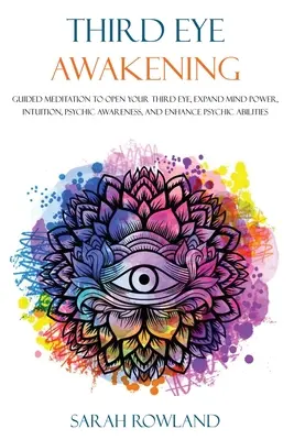 El Despertar Del Tercer Ojo: Meditacin Guiada Para Abrir Tu Tercer Ojo, Expandir El Poder Mental, La Intuicin, La Conciencia Psiquica Y Aumentar La Habilidad Psiquica - Third Eye Awakening: Guided Meditation to Open Your Third Eye, Expand Mind Power, Intuition, Psychic Awareness, and Enhance Psychic Abiliti