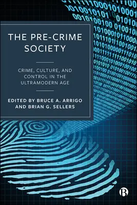 The Pre-Crime Society: Crimen, cultura y control en la era ultramoderna - The Pre-Crime Society: Crime, Culture and Control in the Ultramodern Age