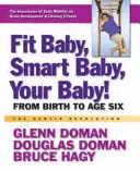 Bebé en forma, bebé inteligente, ¡tu bebé! Desde el nacimiento hasta los seis años - Fit Baby, Smart Baby, Your Baby!: From Birth to Age Six