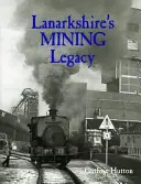 El legado minero de Lanarkshire - Lanarkshire's Mining Legacy