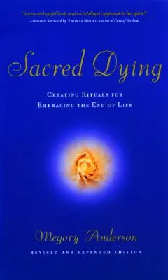 La muerte sagrada: Crear rituales para abrazar el final de la vida - Sacred Dying: Creating Rituals for Embracing the End of Life