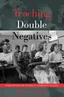 La enseñanza de los dobles negativos: desventaja y disenso en la universidad comunitaria - Teaching Double Negatives; Disadvantage and Dissent at Community College