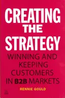 Crear la estrategia: Ganar y conservar clientes en mercados B2B - Creating the Strategy: Winning and Keeping Customers in B2B Markets