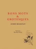 Aubrey Beardsley: Bons Mots y Grotesques - Aubrey Beardsley: Bons Mots and Grotesques