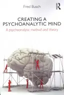 Creación de una mente psicoanalítica - Método y teoría psicoanalíticos - Creating a Psychoanalytic Mind - A psychoanalytic method and theory