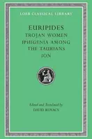 Mujeres troyanas. Ifigenia entre los táuricos. Ion - Trojan Women. Iphigenia Among the Taurians. Ion