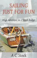 Navegar por diversión: Alta aventura con poco presupuesto - Sailing Just for Fun: High Adventure on a Small Budget