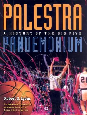 Palestra Pandemonium: Una historia de los 5 grandes - Palestra Pandemonium: A History of the Big 5