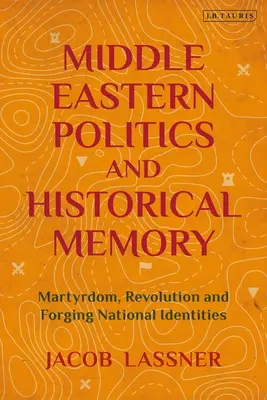 Política y memoria histórica en Oriente Medio: Martirio, revolución y forja de identidades nacionales - Middle Eastern Politics and Historical Memory: Martyrdom, Revolution, and Forging National Identities