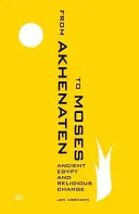 De Akenatón a Moisés: El Antiguo Egipto y el cambio religioso - From Akhenaten to Moses: Ancient Egypt and Religious Change