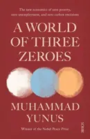 El mundo de los tres ceros: la nueva economía de la pobreza cero, el desempleo cero y las emisiones netas de carbono cero - World of Three Zeroes - the new economics of zero poverty, zero unemployment, and zero carbon emissions