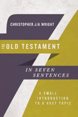 El Antiguo Testamento en siete frases: Una pequeña introducción a un vasto tema - The Old Testament in Seven Sentences: A Small Introduction to a Vast Topic