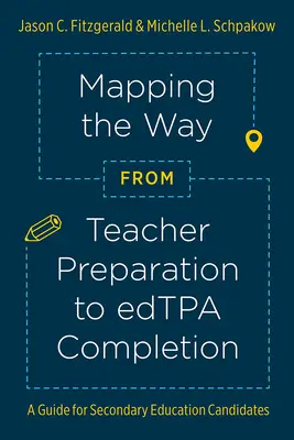 Mapping the Way from Teacher Preparation to Edtpa(r) Completion: Una guía para los candidatos de Educación Secundaria - Mapping the Way from Teacher Preparation to Edtpa(r) Completion: A Guide for Secondary Education Candidates