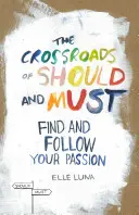 La encrucijada del deber y el deber hacer: Encuentra y sigue tu pasión - The Crossroads of Should and Must: Find and Follow Your Passion