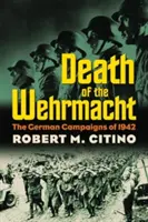 La muerte de la Wehrmacht: Las campañas alemanas de 1942 - Death of the Wehrmacht: The German Campaigns of 1942