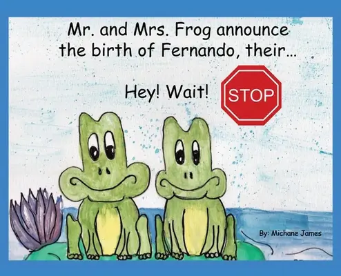 El Sr. y la Sra. Rana anuncian el nacimiento de Fernando, su... - Hey! Wait! Stop: Mr. and Mrs. Frog Announce the Birth of Fernando, Their...