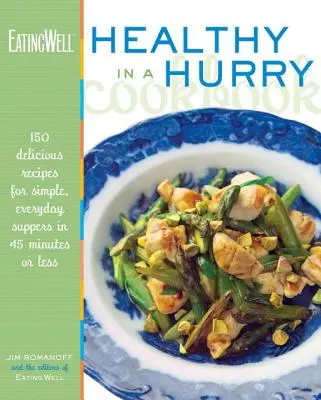 El libro de cocina Eatingwell Healthy in a Hurry: 150 Deliciosas Recetas para Cenas Sencillas y Cotidianas en 45 Minutos o Menos - The Eatingwell Healthy in a Hurry Cookbook: 150 Delicious Recipes for Simple, Everyday Suppers in 45 Minutes or Less