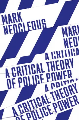 Una teoría crítica del poder policial: la fabricación del orden social - A Critical Theory of Police Power: The Fabrication of the Social Order