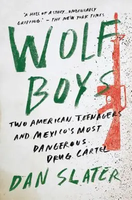 Wolf Boys: Dos adolescentes estadounidenses y el cártel de la droga más peligroso de México - Wolf Boys: Two American Teenagers and Mexico's Most Dangerous Drug Cartel