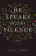 Él habla en el silencio: La intimidad con Dios aprendiendo a escuchar - He Speaks in the Silence: Finding Intimacy with God by Learning to Listen