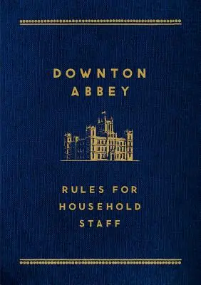 Downton Abbey: Reglas para el personal de la casa - Downton Abbey: Rules for Household Staff