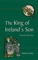 El hijo del rey de Irlanda: Un cuento popular irlandés - The King of Ireland's Son: An Irish Folk Tale