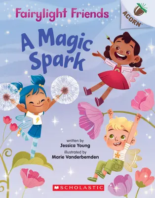 Una chispa mágica: Un libro de bellotas (Fairylight Friends #1), 1 - A Magic Spark: An Acorn Book (Fairylight Friends #1), 1