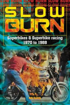 Slow Burn: El crecimiento de las superbikes y las carreras de superbikes de 1970 a 1988 - Slow Burn: The Growth of Superbikes & Superbike Racing 1970 to 1988