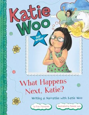 ¿Qué Pasa Después, Katie? Escribir una Narrativa con Katie Woo - What Happens Next, Katie?: Writing a Narrative with Katie Woo