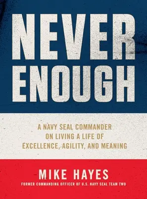 Nunca es suficiente: A Navy Seal Commander on Living a Life of Excellence, Agility, and Meaning (Un comandante de los Navy Seal sobre una vida de excelencia, agilidad y sentido) - Never Enough: A Navy Seal Commander on Living a Life of Excellence, Agility, and Meaning