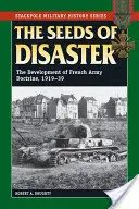 Las semillas del desastre: El desarrollo de la doctrina del ejército francés, 1919-39 - The Seeds of Disaster: The Development of French Army Doctrine, 1919-39