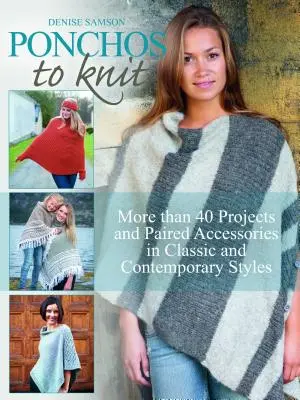 Ponchos para tejer: Más de 40 proyectos y accesorios combinados en estilos clásicos y contemporáneos - Ponchos to Knit: More Than 40 Projects and Paired Accessories in Classic and Contemporary Styles