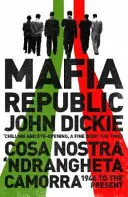 República mafiosa: La maldición criminal de Italia. Cosa Nostra, 'Ndrangheta y Camorra desde 1946 hasta la actualidad - Mafia Republic: Italy's Criminal Curse. Cosa Nostra, 'Ndrangheta and Camorra from 1946 to the Present
