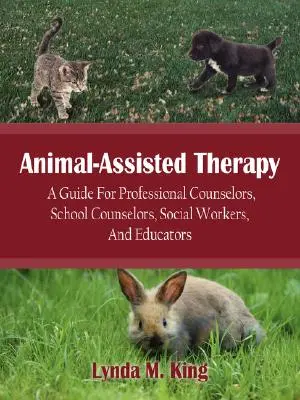 Terapia asistida con animales: Guía para orientadores profesionales, orientadores escolares, trabajadores sociales y educadores - Animal-Assisted Therapy: A Guide for Professional Counselors, School Counselors, Social Workers, and Educators