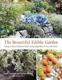 El hermoso jardín comestible: Diseña un espacio exterior con estilo utilizando verduras, frutas y hierbas aromáticas - The Beautiful Edible Garden: Design a Stylish Outdoor Space Using Vegetables, Fruits, and Herbs
