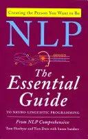 PNL: Guía esencial de la programación neurolingüística - NLP: The Essential Guide to Neuro-Linguistic Programming
