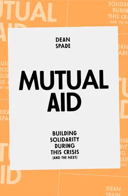 Ayuda mutua: Construir la solidaridad durante esta crisis (y la próxima) - Mutual Aid: Building Solidarity During This Crisis (and the Next)