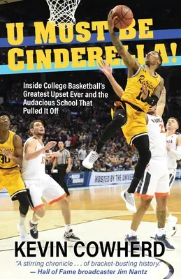 U Must Be Cinderella!: La mayor sorpresa de la historia del baloncesto universitario y la audaz escuela que la logró. - U Must Be Cinderella!: Inside College Basketball's Greatest Upset Ever and the Audacious School That Pulled It Off