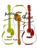 La Guitarra Acústica, Vol. II: Ajuste, Cuidado, Mantenimiento y Reparación - The Acoustic Guitar, Vol. II: Adjustment, Care, Maintenance, and Repair