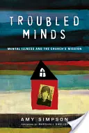 Mentes con problemas: La enfermedad mental y la misión de la Iglesia - Troubled Minds: Mental Illness and the Church's Mission