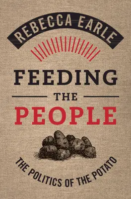 Alimentar al pueblo: La política de la patata - Feeding the People: The Politics of the Potato