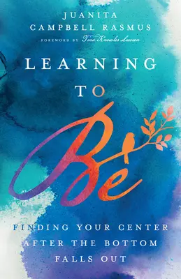 Aprender a ser: encontrar el centro después de tocar fondo - Learning to Be: Finding Your Center After the Bottom Falls Out