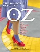 El maravilloso mundo de Oz: Historia ilustrada del clásico americano - The Wonderful World of Oz: An Illustrated History of the American Classic