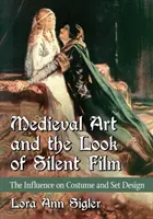 El arte medieval y el aspecto del cine mudo: La influencia en el vestuario y la escenografía - Medieval Art and the Look of Silent Film: The Influence on Costume and Set Design