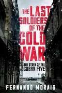 Los últimos soldados de la Guerra Fría - La historia de los Cinco Cubanos - Last Soldiers of the Cold War - The Story of the Cuban Five