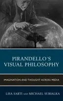 La filosofía visual de Pirandello: Imaginación y pensamiento a través de los medios - Pirandello's Visual Philosophy: Imagination and Thought across Media