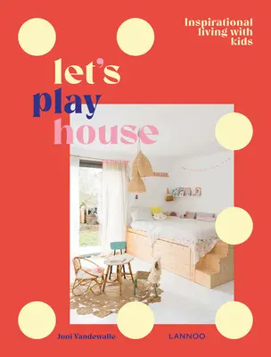 Juguemos a las casitas: Vivir con estilo con niños - Let's Play House: Stylish Living with Kids