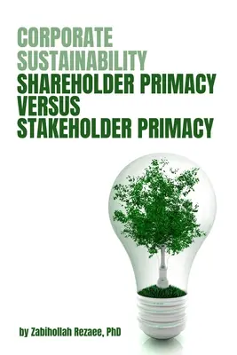 Sostenibilidad empresarial: Primacía del accionista frente a primacía de las partes interesadas - Corporate Sustainability: Shareholder Primacy Versus Stakeholder Primacy